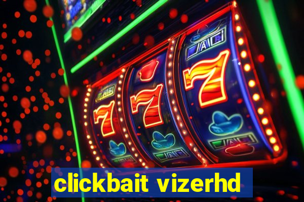 clickbait vizerhd